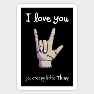 I Love You, you creepy little Thing Sticker